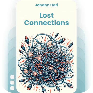 Lost Connections: Uncovering the Real Causes of Depression - and the Unexpected Solutions