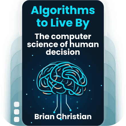 Algorithms to Live By: The Computer Science of Human Decisions