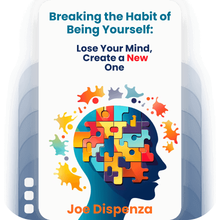 Breaking the Habit of Being Yourself: How to Lose Your Mind and Create a New One