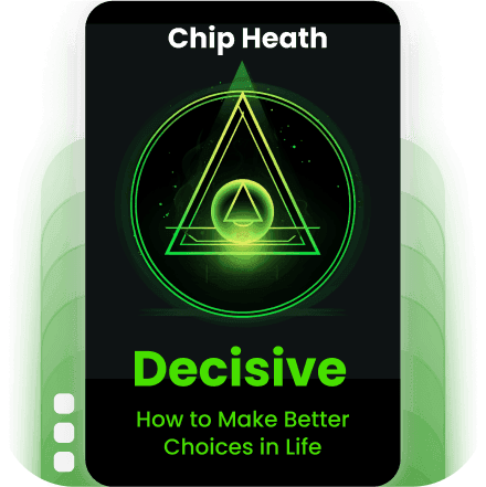 Decisive: How to Make Better Choices in Life and Work