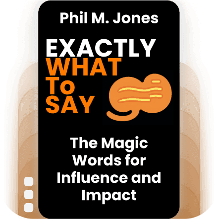 Exactly What to Say: The Magic Words for Influence and Impact