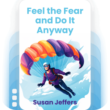 Feel the Fear and Do It Anyway