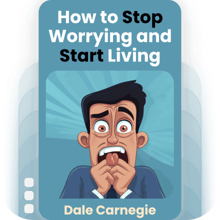 How to Stop Worrying and Start Living