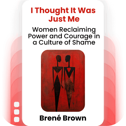 I Thought It Was Just Me: Women Reclaiming Power and Courage in a Culture of Shame