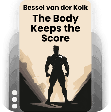 The Body Keeps the Score: Brain, Mind, and Body in the Healing of Trauma