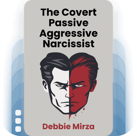 The Covert Passive Aggressive Narcissist: Recognizing the Traits and Finding Healing After Hidden Emotional and Psychological Abuse
