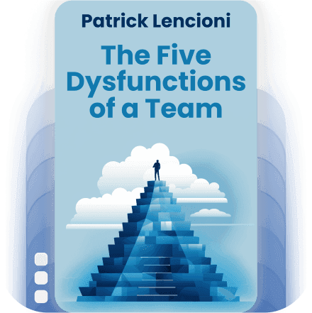 The Five Dysfunctions of a Team: A Leadership Fable