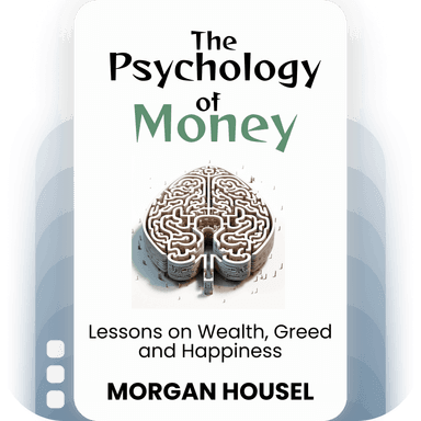 The Psychology of Money: Lessons on Wealth, Greed and Happiness