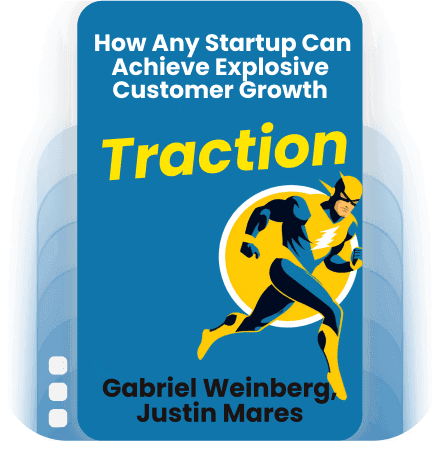 Traction: How Any Startup Can Achieve Explosive Customer Growth
